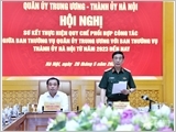 Sơ kết thực hiện quy chế phối hợp giữa Ban Thường vụ Quân ủy Trung ương với Ban Thường vụ Thành ủy Hà Nội